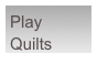Play
Quilts